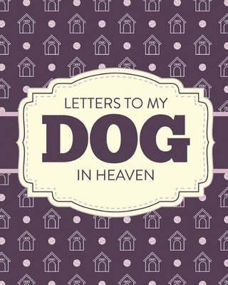 bokomslag Letters To My Dog In Heaven