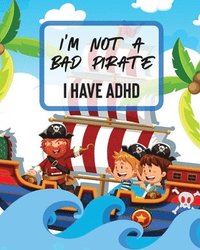 bokomslag I'm Not A Bad Pirate I Have ADHD