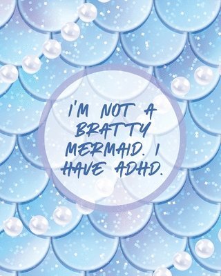 I'm Not A Bratty Mermaid I Have ADHD 1