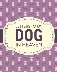 bokomslag Letters To My Dog In Heaven