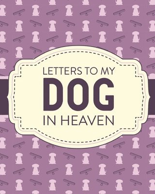 Letters To My Dog In Heaven 1