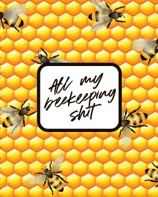 All My Beekeeping Shit 1