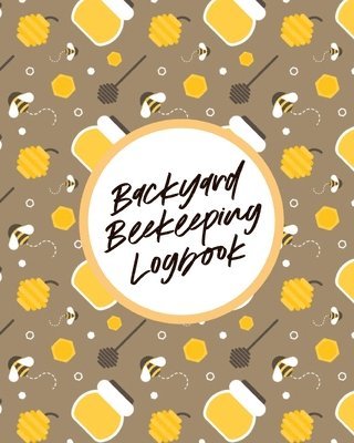 Backyard Beekeeping Logbook 1