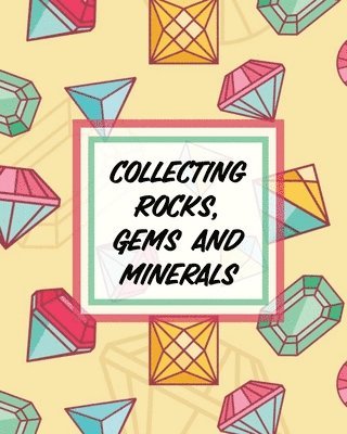 Collecting Rocks, Gems And Minerals 1