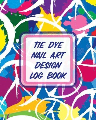 bokomslag Tie Dye Nail Art Design Log Book