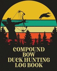 bokomslag Compound Bow Duck Hunting Log Book