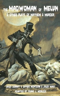 Madwoman of Melun & Other Plays of Murder & Mayhem