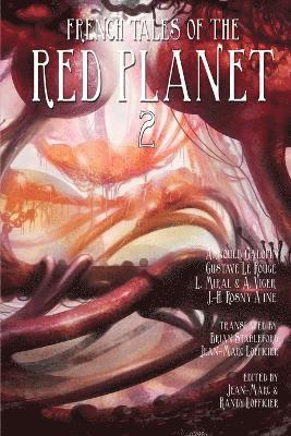 Arnould Galopin, Gustave Le Rouge, Jean-Marc Lofficier - French Tales of the Red Planet (Volume 2), Häftad
