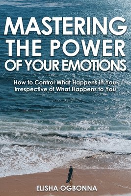 Mastering The Power of Your Emotions 1