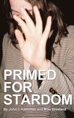 John J Kaminski, Mike Dreeland, John J. Kaminski - Primed for Stardom, Inbunden