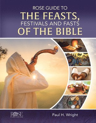 Paul H. Wright, Paul H. Wright - Rose Guide to the Feasts, Festivals and Fasts of the Bible, Inbunden