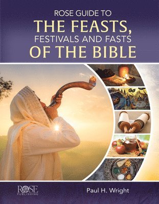 Rose Guide to the Feasts, Festivals and Fasts of the Bible 1