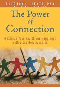 bokomslag The Power of Connection: Maximize Your Health and Happiness with Close Relationships