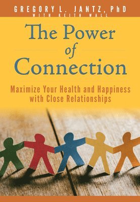 The Power of Connection: Maximize Your Health and Happiness with Close Relationships 1