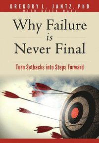 bokomslag Why Failure Is Never Final: Turn Setbacks Into Steps Forward