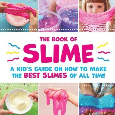 The Book of Slime - A Kid's Guide on How to Make the Best Slimes of All Time 1