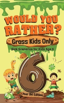 bokomslag Would You Rather? Gross Kids Only - 6 Year Old Edition