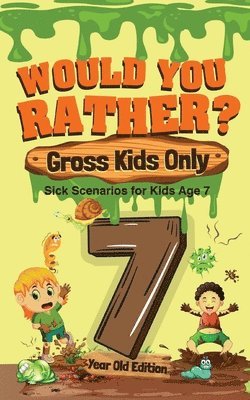 bokomslag Would You Rather? Gross Kids Only - 7 Year Old Edition