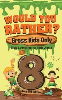 bokomslag Would You Rather? Gross Kids Only - 8 Year Old Edition