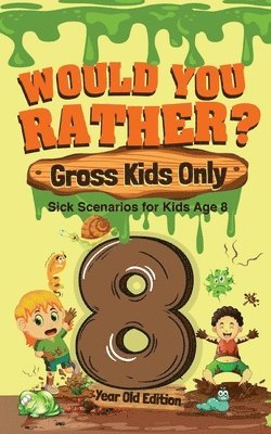 bokomslag Would You Rather? Gross Kids Only - 8 Year Old Edition