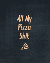 bokomslag All My Pizza Shit, Pizza Review Journal