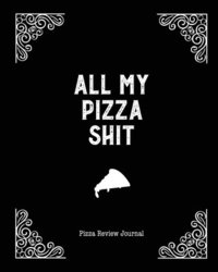 bokomslag All My Pizza Shit, Pizza Review Journal