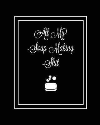 Amy Newton - All My Soap Making Shit Journal, Häftad