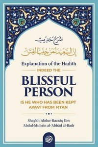 bokomslag Explanation of the Had&#298;th: Indeed the Blissful Person Is He Who Has Been Kept Away from Fitan