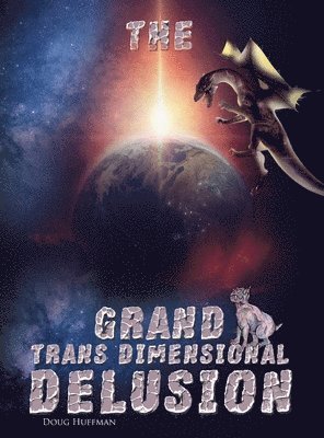 bokomslag The Grand Transdimensional Delusion