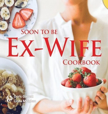 bokomslag Soon to be Ex-Wife Cookbook