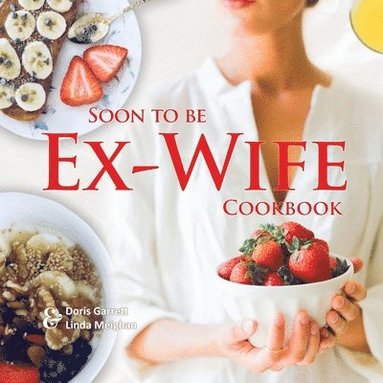 bokomslag Soon to be Ex-Wife Cookbook