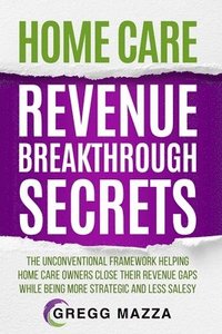 bokomslag Home Care Revenue Breakthrough Secrets