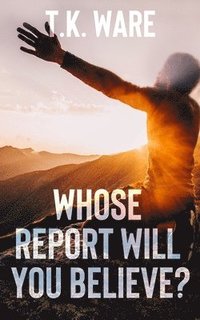 bokomslag Whose Report Will You Believe?