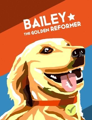 Bailey First Dog - Bailey the Golden Reformer, Häftad