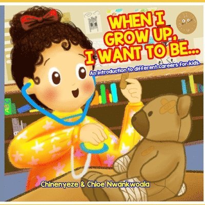 When I Grow Up, I Want to Be...: An Introduction to Different Careers for Kids 1