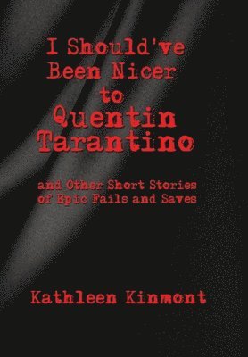 bokomslag I Should've Been Nicer to Quentin Tarantino - and Other Short Stories of Epic Fails and Saves