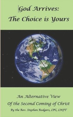 bokomslag God Arrives: The Choice Is Yours: An Alternative View of the Second Coming of Christ