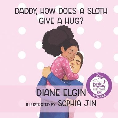 Diane Elgin - Daddy, How Does a Sloth Give a Hug?, Häftad