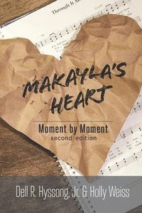 bokomslag Makayla's Heart: Moment by Moment