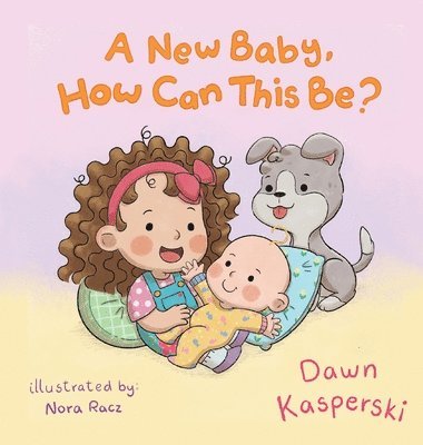 Dawn Kasperski, Nora Racz - New Baby, How Can This Be?, Inbunden