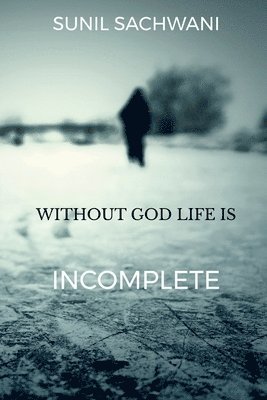 Without God Life Is Incomplete 1