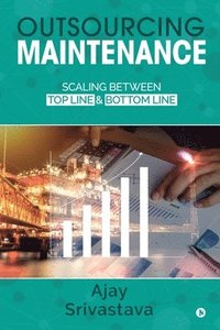 bokomslag Outsourcing Maintenance: Scaling between Top Line & Bottom Line