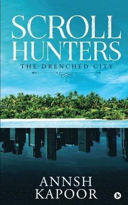 Annsh Kapoor - Scroll Hunters: The Drenched City, Häftad