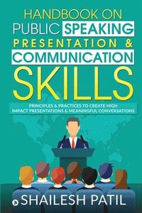 bokomslag Handbook on Public Speaking, Presentation & Communication Skills: Principles & Practices to create high impact presentations & meaningful conversation
