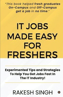 bokomslag IT Jobs Made Easy For Freshers: Experimented Tips and Strategies To Help You Get Jobs Fast In The IT Industry!