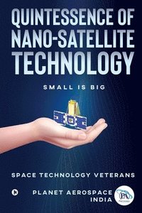 bokomslag Quintessence of Nano-Satellite Technology: Small is Big