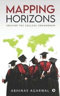 bokomslag Mapping Horizons: Solving the College Conundrum