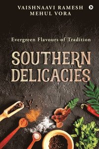 bokomslag Southern Delicacies: Evergreen Flavours of Tradition