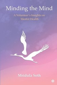 bokomslag Minding the Mind: A Volunteer's Insights on Mental Health