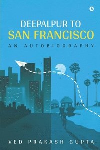 bokomslag Deepalpur to San Francisco: An Autobiography